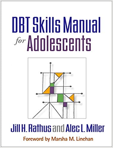 DBT Skills Manual for Adolescents by Jill Rathus, Alec Miller, and Marsha M. Linehan