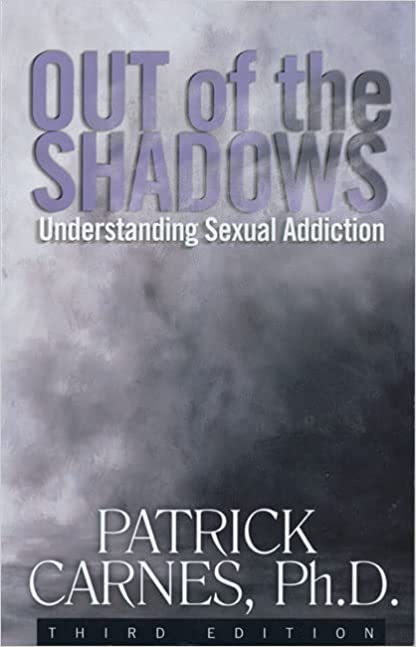 Out of the Shadows: Understanding Sexual Addiction by Patrick J. Carnes Ph.D.