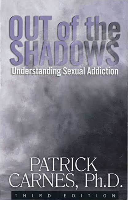 Out of the Shadows: Understanding Sexual Addiction by Patrick J. Carnes Ph.D.